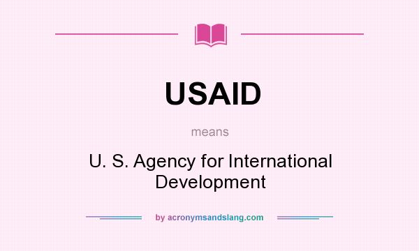 What does USAID mean? It stands for U. S. Agency for International Development