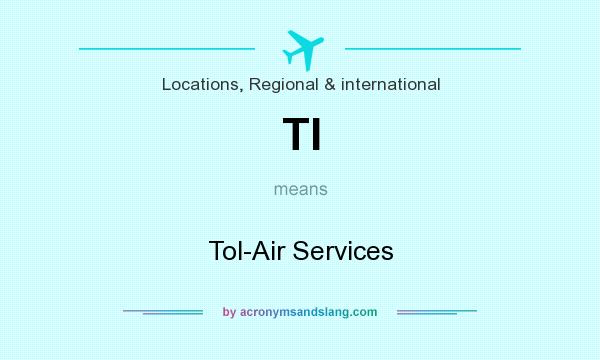 What does TI mean? It stands for Tol-Air Services