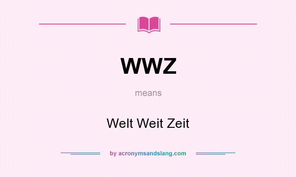 What does WWZ mean? It stands for Welt Weit Zeit