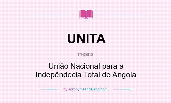 What does UNITA mean? It stands for Uniāo Nacional para a Indepêndecia Total de Angola