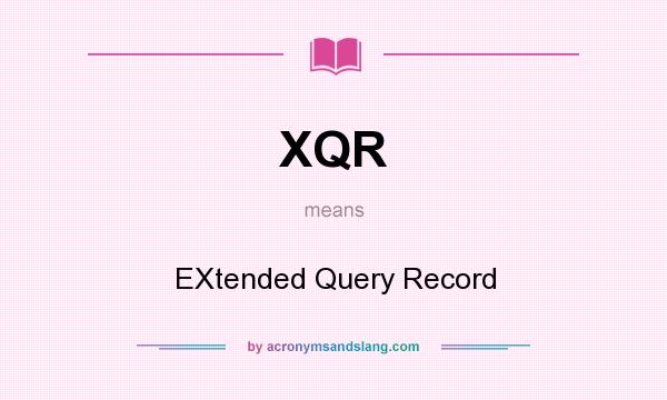 What does XQR mean? It stands for EXtended Query Record
