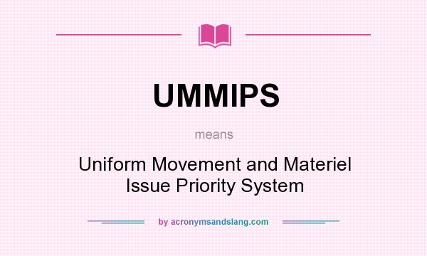 What does UMMIPS mean? It stands for Uniform Movement and Materiel Issue Priority System