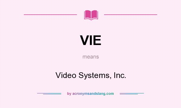 What does VIE mean? It stands for Video Systems, Inc.