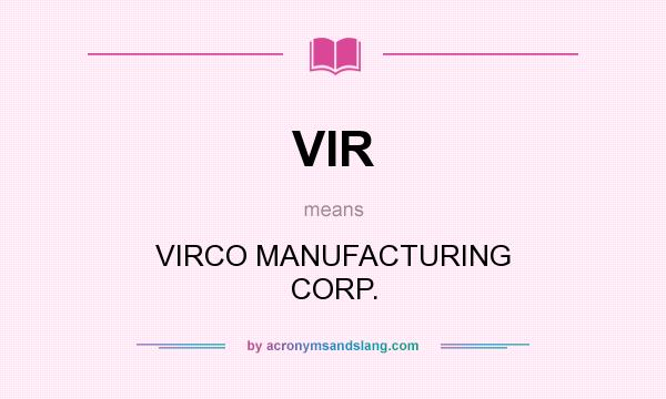 What does VIR mean? It stands for VIRCO MANUFACTURING CORP.