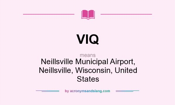 What does VIQ mean? It stands for Neillsville Municipal Airport, Neillsville, Wisconsin, United States