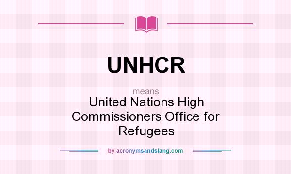 What does UNHCR mean? It stands for United Nations High Commissioners Office for Refugees