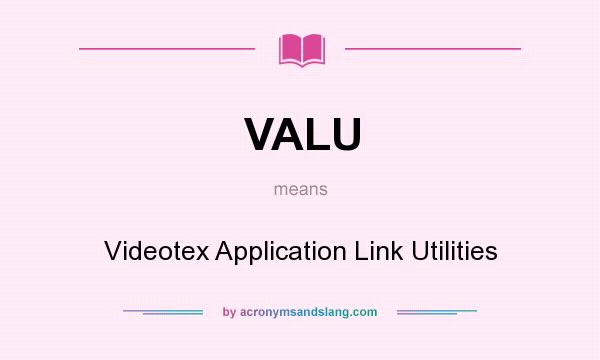What does VALU mean? It stands for Videotex Application Link Utilities
