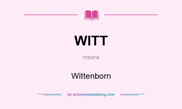 What does WITT mean? It stands for Wittenborn