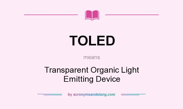 What does TOLED mean? It stands for Transparent Organic Light Emitting Device