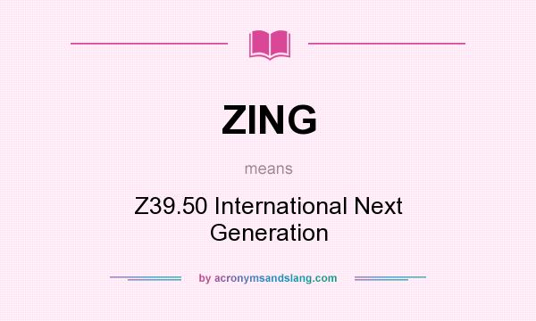 What does ZING mean? It stands for Z39.50 International Next Generation