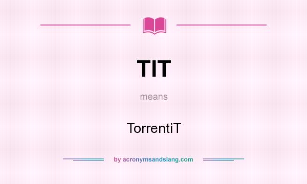 What does TIT mean? It stands for TorrentiT