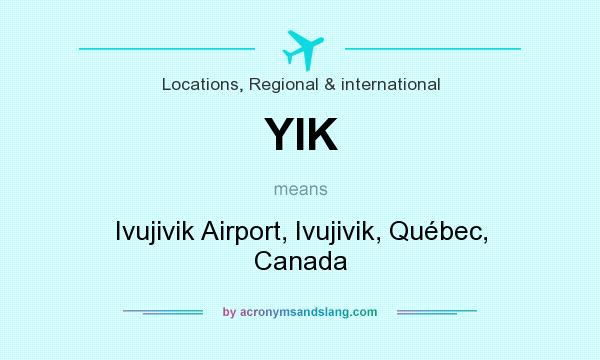 What does YIK mean? It stands for Ivujivik Airport, Ivujivik, Québec, Canada