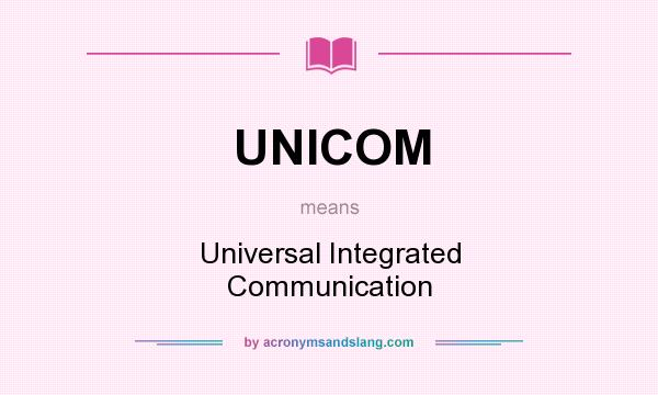 What does UNICOM mean? It stands for Universal Integrated Communication