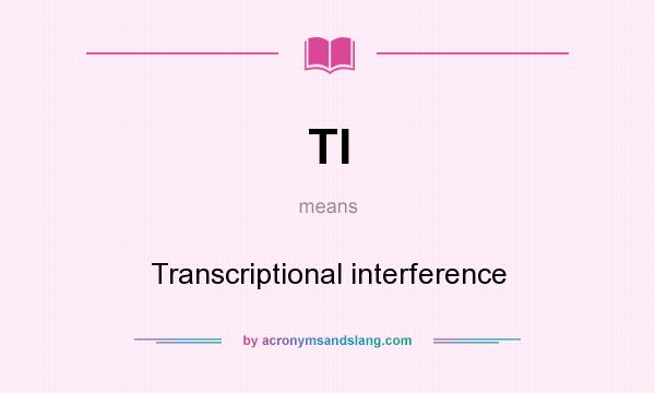 What does TI mean? It stands for Transcriptional interference