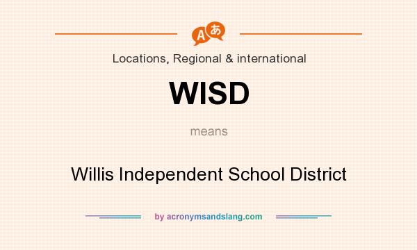 What does WISD mean? It stands for Willis Independent School District