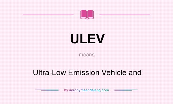 What does ULEV mean? It stands for Ultra-Low Emission Vehicle and