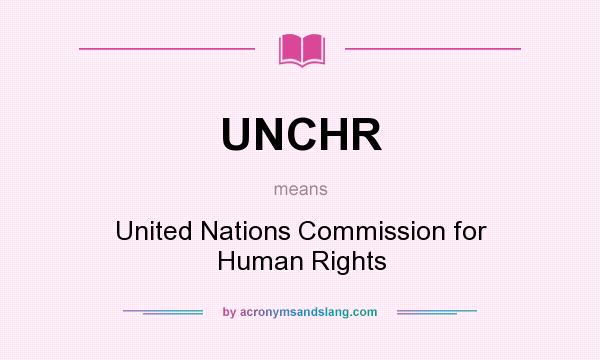 What does UNCHR mean? It stands for United Nations Commission for Human Rights