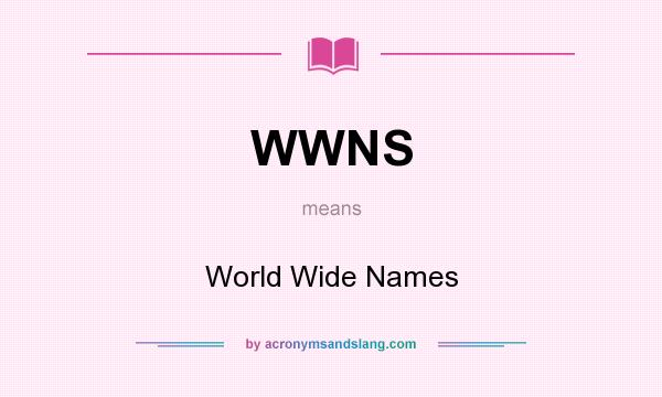What does WWNS mean? It stands for World Wide Names