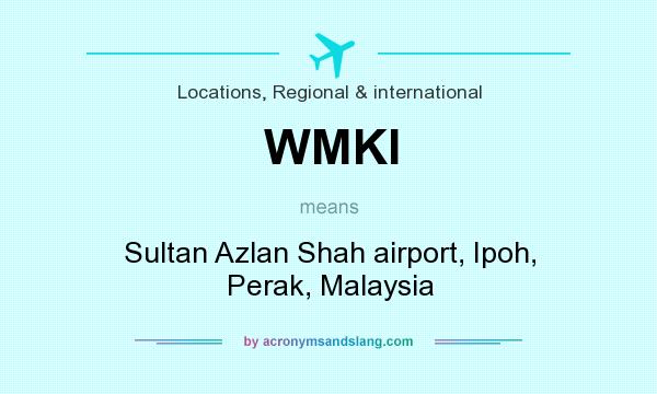 What does WMKI mean? It stands for Sultan Azlan Shah airport, Ipoh, Perak, Malaysia