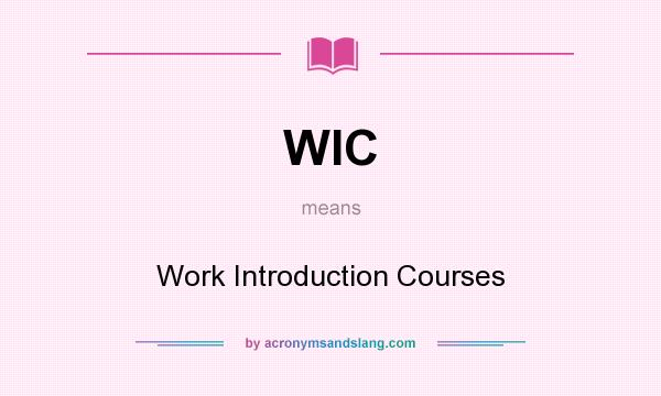 What does WIC mean? It stands for Work Introduction Courses