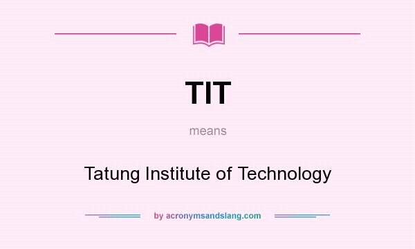 What does TIT mean? It stands for Tatung Institute of Technology