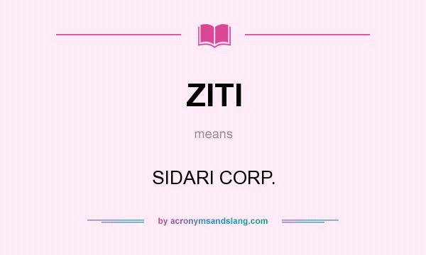 What does ZITI mean? It stands for SIDARI CORP.