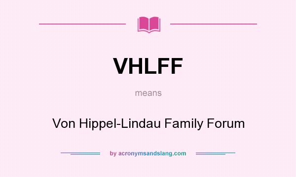 What does VHLFF mean? It stands for Von Hippel-Lindau Family Forum