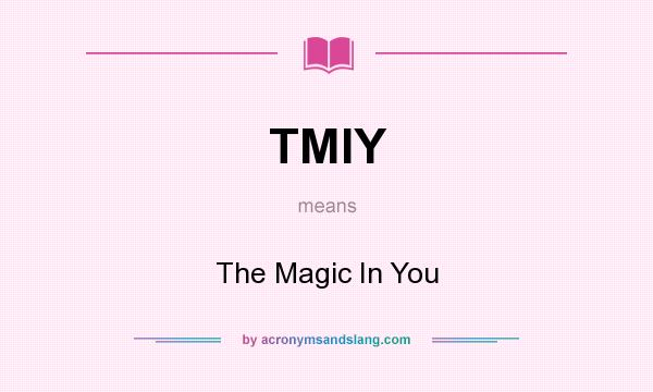 What does TMIY mean? It stands for The Magic In You