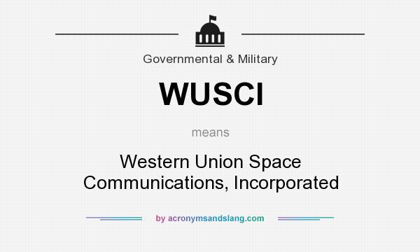 What does WUSCI mean? It stands for Western Union Space Communications, Incorporated