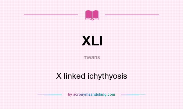 What does XLI mean? It stands for X linked ichythyosis