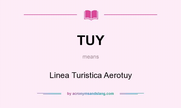 What does TUY mean? It stands for Linea Turistica Aerotuy
