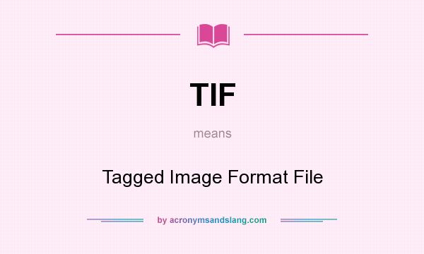 What does TIF mean? It stands for Tagged Image Format File