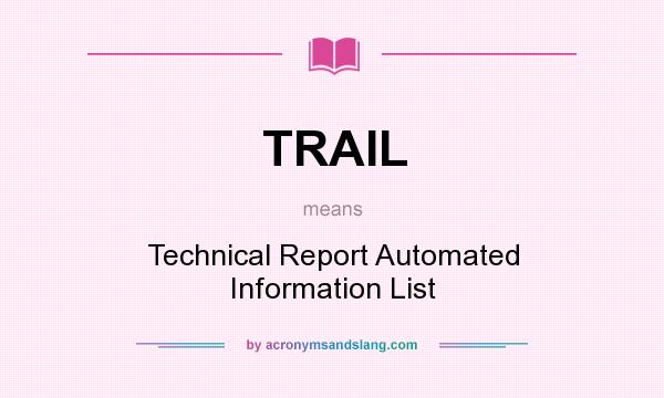 What does TRAIL mean? It stands for Technical Report Automated Information List