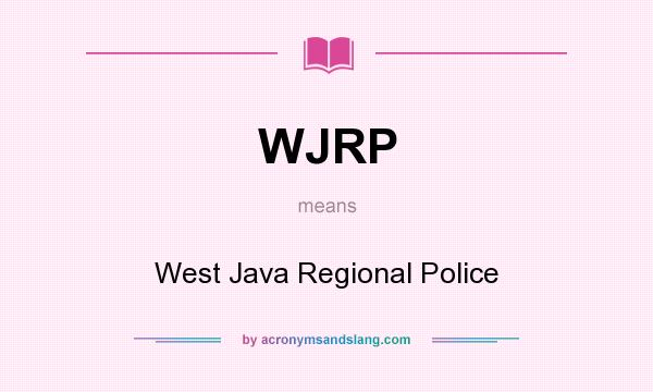 What does WJRP mean? It stands for West Java Regional Police