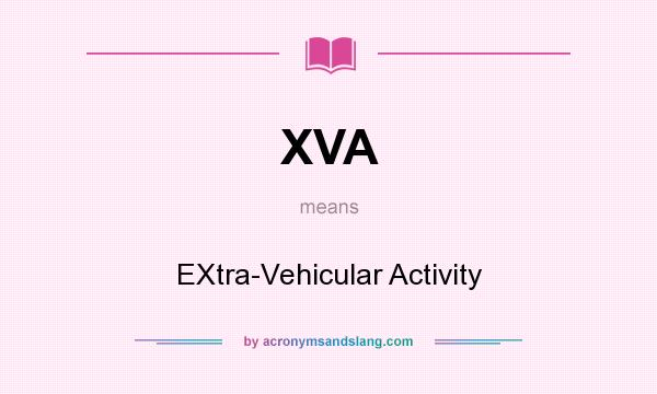 What does XVA mean? It stands for EXtra-Vehicular Activity