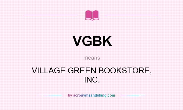 What does VGBK mean? It stands for VILLAGE GREEN BOOKSTORE, INC.
