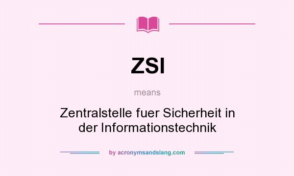 What does ZSI mean? It stands for Zentralstelle fuer Sicherheit in der Informationstechnik