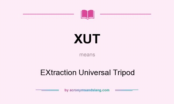 What does XUT mean? It stands for EXtraction Universal Tripod