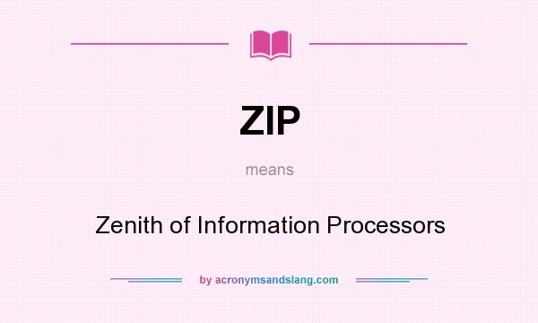 What does ZIP mean? It stands for Zenith of Information Processors