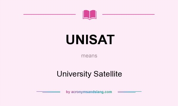 What does UNISAT mean? It stands for University Satellite