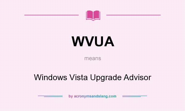 What does WVUA mean? It stands for Windows Vista Upgrade Advisor