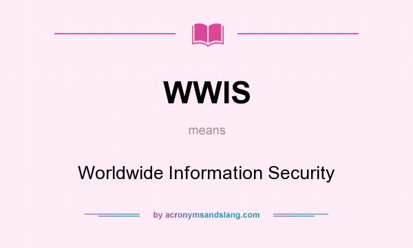 What does WWIS mean? It stands for Worldwide Information Security
