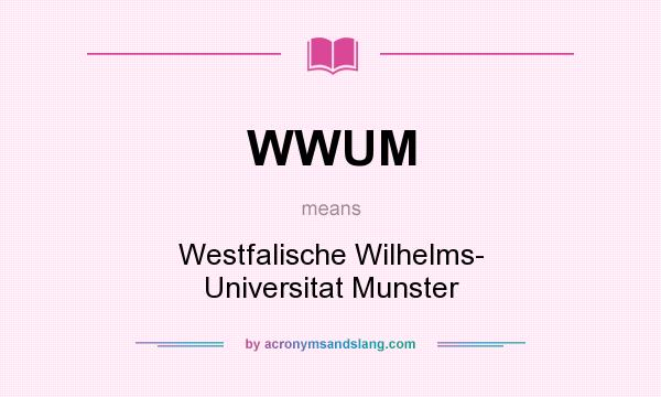 What does WWUM mean? It stands for Westfalische Wilhelms- Universitat Munster