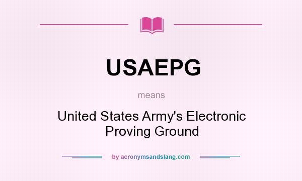 What does USAEPG mean? It stands for United States Army`s Electronic Proving Ground