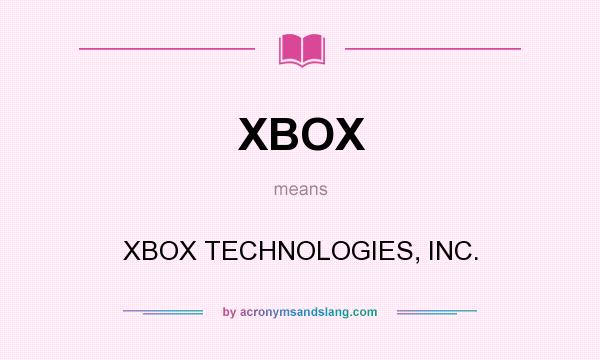 What does XBOX mean? It stands for XBOX TECHNOLOGIES, INC.