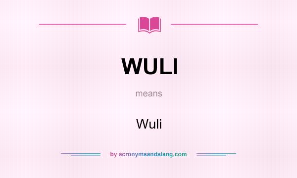 What does WULI mean? It stands for Wuli