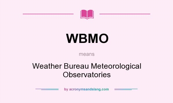 What does WBMO mean? It stands for Weather Bureau Meteorological Observatories