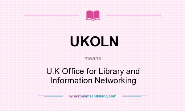 What does UKOLN mean? It stands for U.K Office for Library and Information Networking