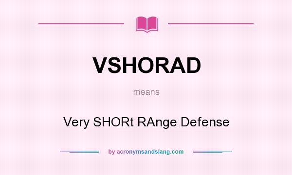 What does VSHORAD mean? It stands for Very SHORt RAnge Defense