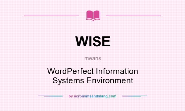 What does WISE mean? It stands for WordPerfect Information Systems Environment
